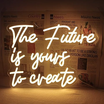 The Future is Yours to Create Neon Sign