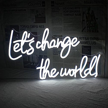 Let's Change the World Neon Sign