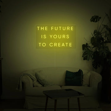 The Future Is Yours to Create Neon Sign