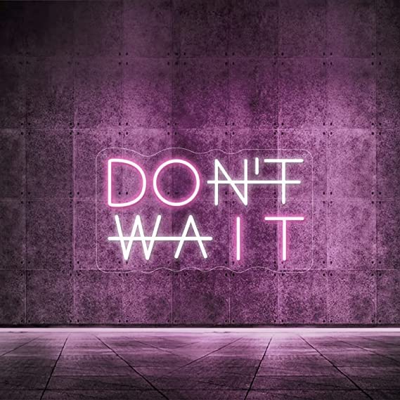 Don't Wait LED Neon Sign
