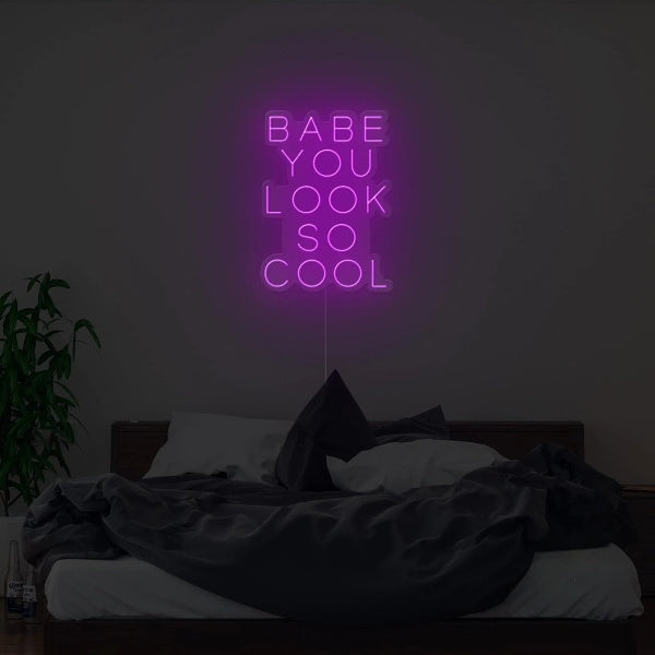 Babe You Look So Cool Neon Sign